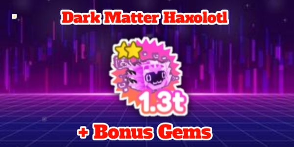 Dark Matter Haxolotl 1.3T Power - Pet Simulator X