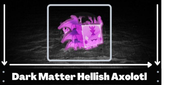 Dark Matter Hellish Axolotl