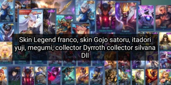 accounts of sultan legend franco, collector dyrroth, collector silvana, gojo satoru, itadori, megumi, saint saiyan, aspirant angela etc.