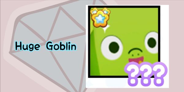 HUGE GOBLINS