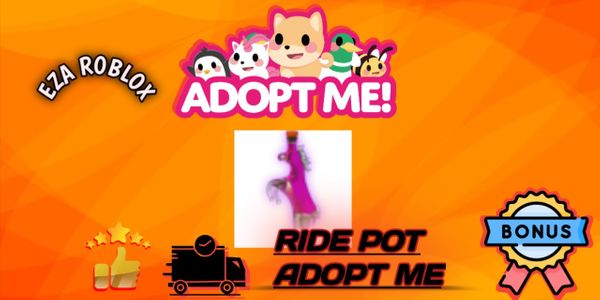 RIDE POT + BONUS ( ADOPT ME ) EZA ROBLOX