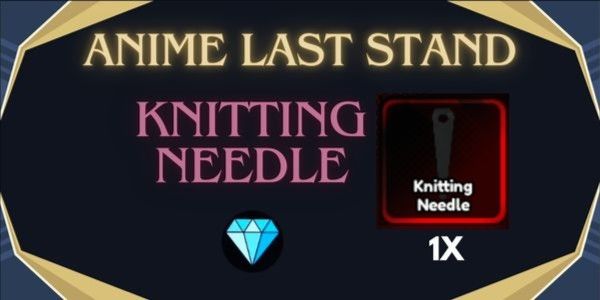 Knitting Needle | Anime Last Stand