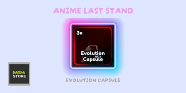 Evolution Capsule - Anime Last Stand
