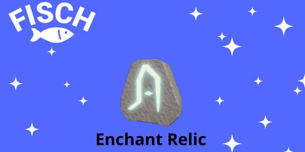  Enchant Relic - Fisch to 