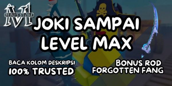 JOKI SAMPAI LEVEL 750 MAX (BONUS ROD FORGOTTEN FANG)