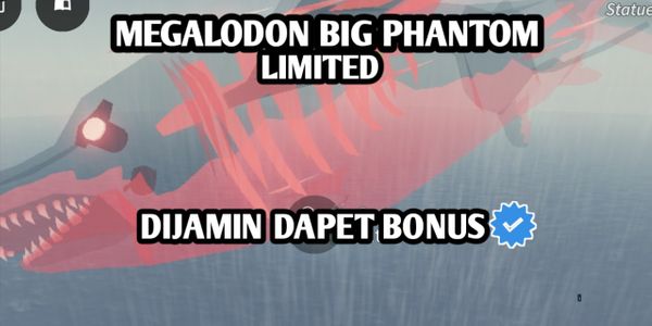 Megalodon Big Phantom Limited   DIJAMIN DAPAT BONUS