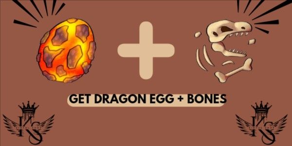 Get Dragon Egg + Bones