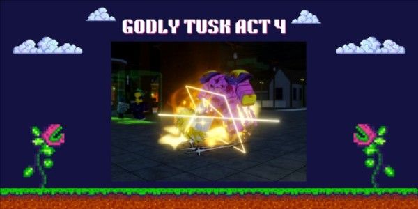 GODLY TUSK ACT 4 - A Universal Time + BONUS 5 MYTHIC RANDOM SKIN