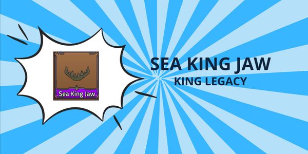 Sea King Jaw - King Legacy (KL)