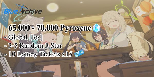 [GLOBAL/IOS] 65000 - 70000 Pyroxene | สุ่มตัวละคร 3-5 ตัว 3 ดาว | ตั๋วลอตเตอรี่ 10 ใบ x15