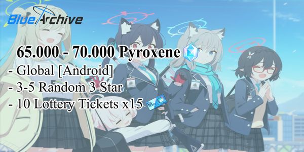 [GLOBAL/ANDROID] 65000 - 70000 Pyroxene | สุ่มตัวละคร 3-5 ตัว 3 ดาว | ตั๋วลอตเตอรี่ 10 ใบ x15