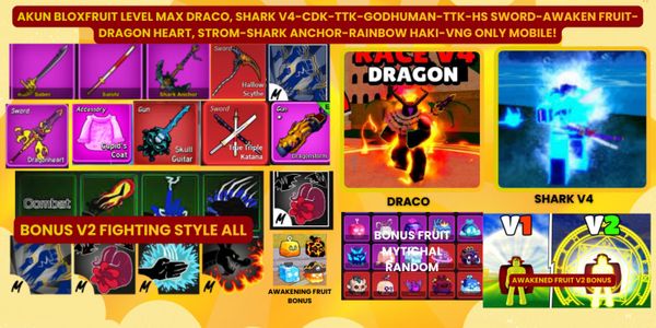 AKUN BLOXFRUIT LEVEL MAX DRACO, SHARK V4 ON-CDK-TTK-GODHUMAN-TTK-HS SWORD-AWAKEN FRUIT-DRAGON HEART, STROM-SHARK ANCHOR-RAINBOW HAKI-VNG ONLY MOBILE!