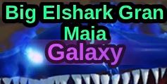 Big Galaxy Elshark Gran Maja