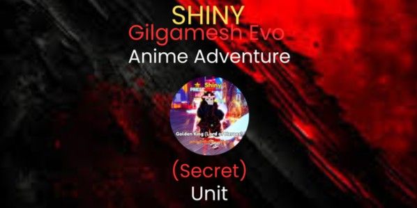 Shiny Gilgamesh Evo (Secret) - Anime Adventures (AA)