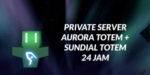 Sharing Private Server Aurora Totem 24 JAM Non Stop