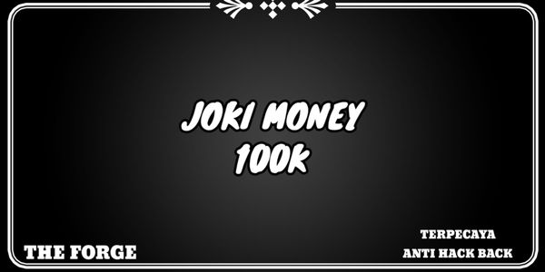 JOKI 100K MONEY THE FORGE