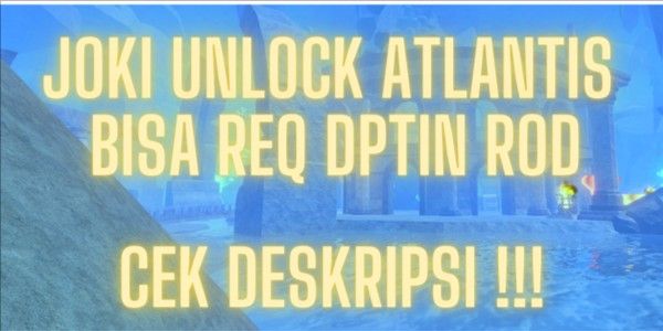 Joki Unlock Atlantis Island / Complete Puzzle (Bisa Req Rod) Cek Deskripsi !!!