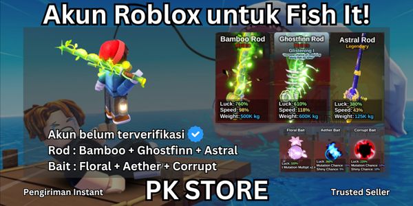 Akun Starter RBL Fish It! | Bamboo Rod + Ghostfinn Rod + Astral Rod + Floral Bait + Aether Bait + Corrupt Bait