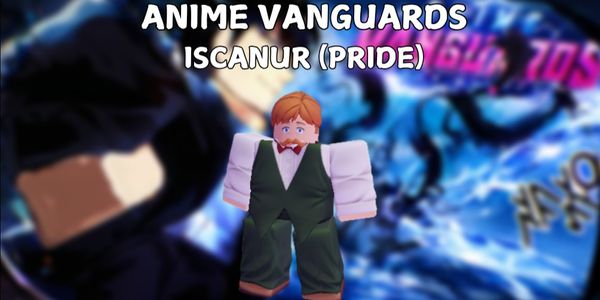 Iscanur (Pride) / Escanor Full Z+ | Anime Vanguards