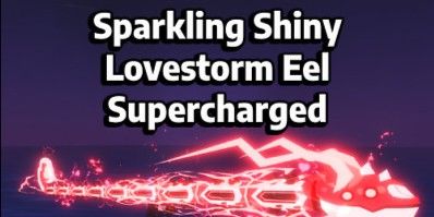 SPARKLING SHINY SECRET LOVESTORM EEL SUPERCHARGED | FISH
