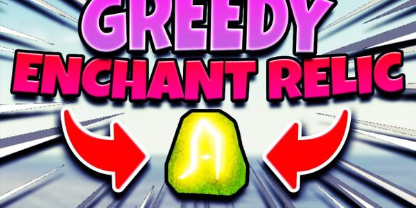 GREEDY ENCHANT RELIC FISCH