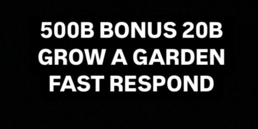 500B Bonus 20B - Grow A Garden