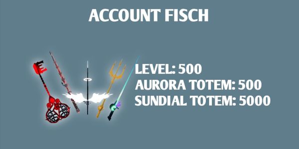 Account FISCH LEVEL 500 | AURORA TOTEM 500 SUNDIAL TOTEM 5000 NO-LIFE ROD | TRIDENT ROD FISCH Fisch