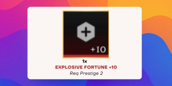 Explosive Fortune - Mythical Perk +10