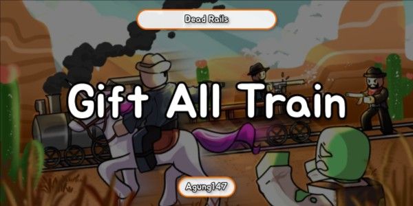"Gift All Train - Dead Rails"