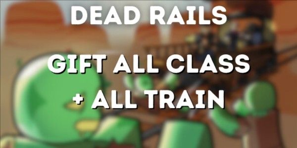 Gift All Class + Train - Dead Rails
