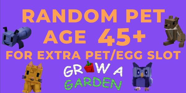 Pet Age 45+ (Pet Slot/Up Slot) - Grow A Garden