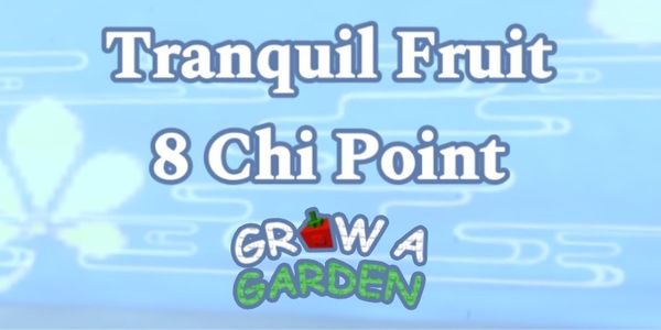 Tranquil fruit 8 chi point - Grow A Garden
