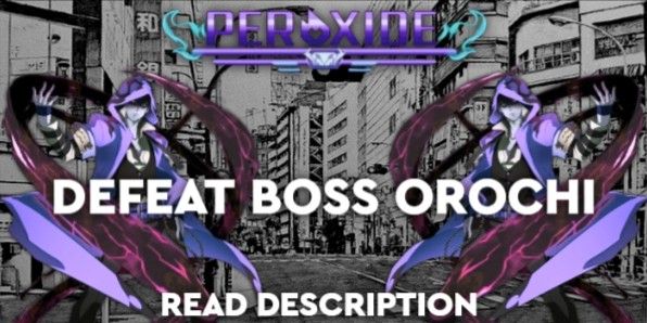 Peroxide || Defeat Boss Orochi