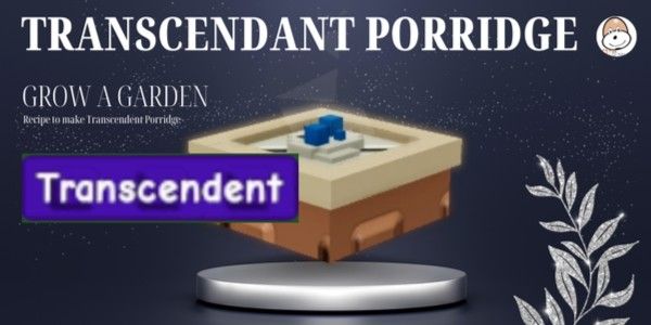 TRANSCENDENT Porridge Recipe - Grow A Garden