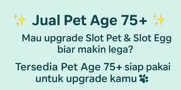PET AGE 75+ FOR UPGRADE PET SLOT AND EGG