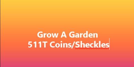 511T Coins/Sheckles (Grow A Garden)