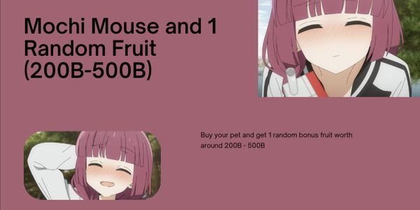 Mochi Mouse and 1 Random Fruit Prize (200B-500B)