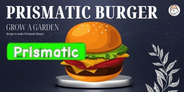 PRISMATIC Burger Recipe - Grow A Garden