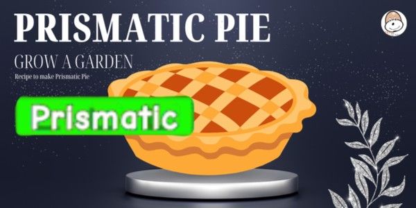 Pie Prismatic Recipes - Grow A Garden