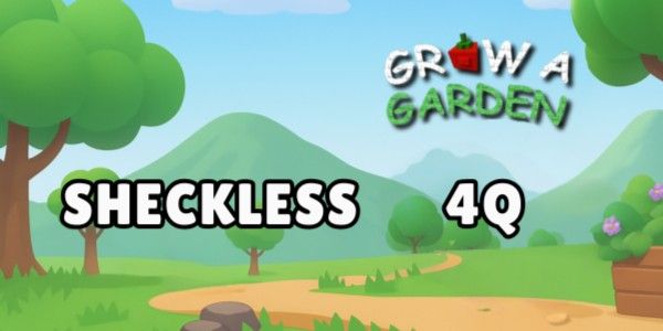4Q SHECKLESS - GROW A GARDEN
