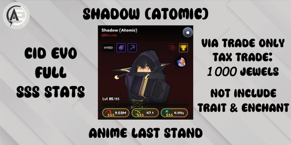 Shadow (Atomic) (Cid Evo) || Anime Last Stand ||