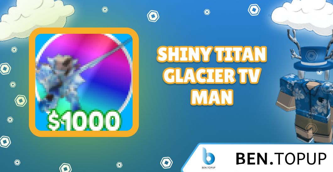 SHINY TITAN GLACIER TV MAN