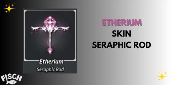 Etherium (Seraphic Rod Skin) | Fisch RBLX
