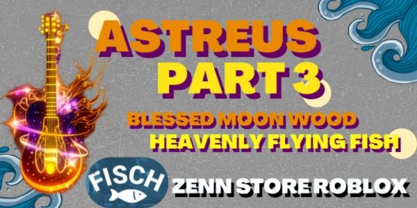 Astraeus Serenade Part 3 | Heavenly Flying Fish + Blessed Moon Wood | FISCH