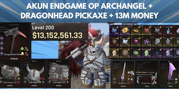 Endgame Account OP Archangel + DragonHead Pickaxe + 13M Money + OP Weapon 100% Critical (MAX LVL) (Complete Specs in Image)