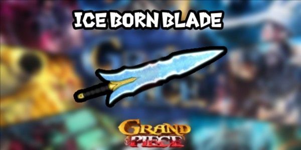 Iceborn Blade |Grand Piece Online|
