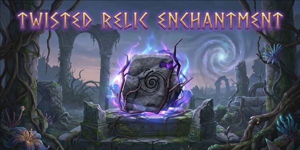 TWISTED RELIC ENCHANT