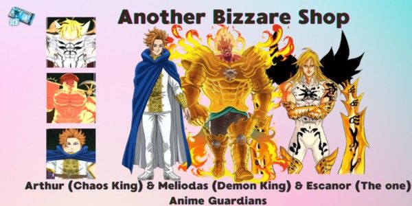 Anime Guardians | Escanor (The One), Meliodas (Demon King), Arthur (Chaos King) Bundle