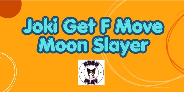 Joki Get F Move Moon Slayer