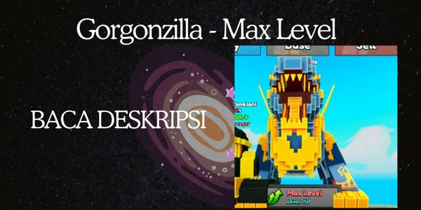Gorgonzilla // Max Level
